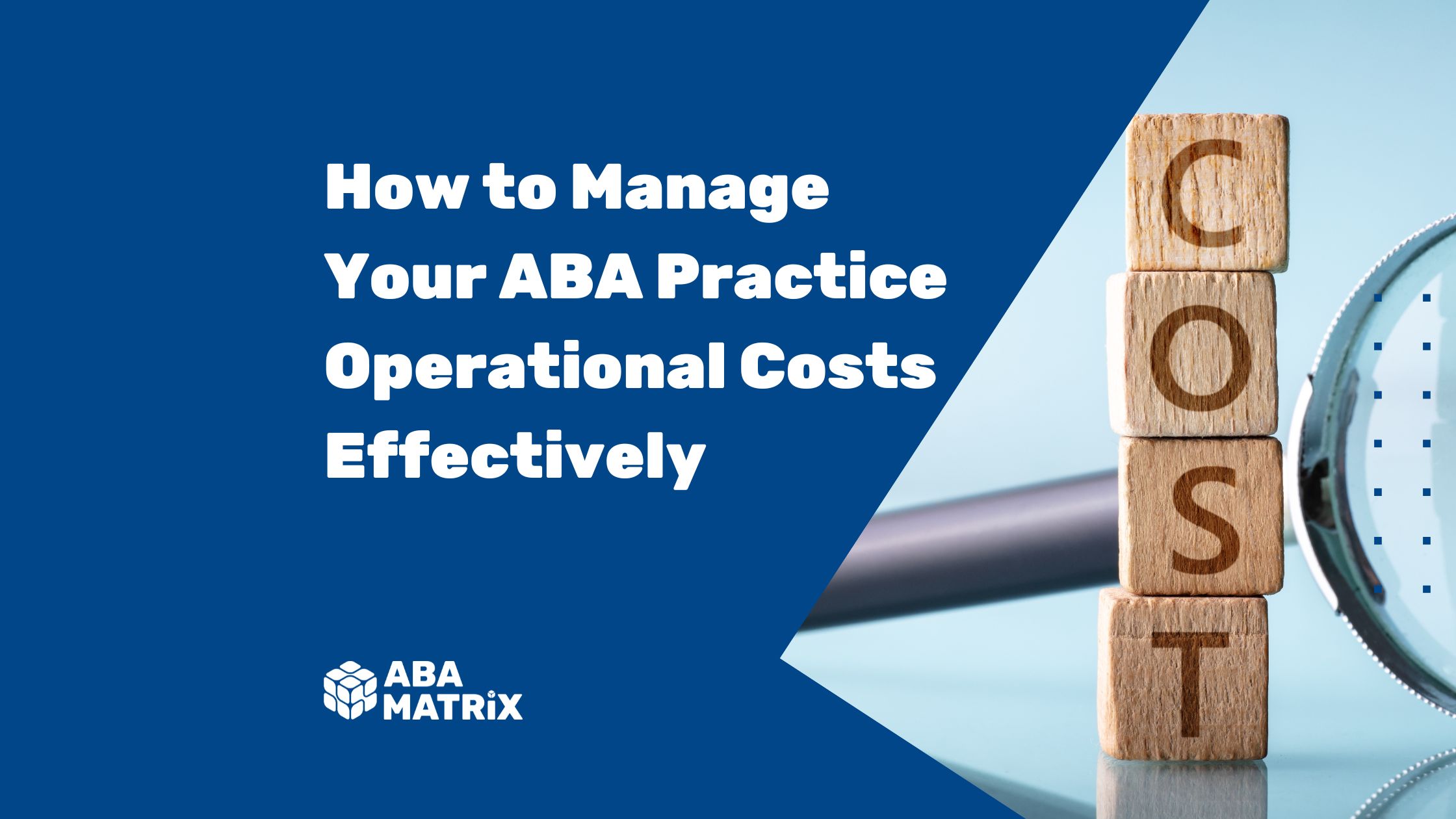 How to Manage Your ABA Practice Operational Costs Effectively