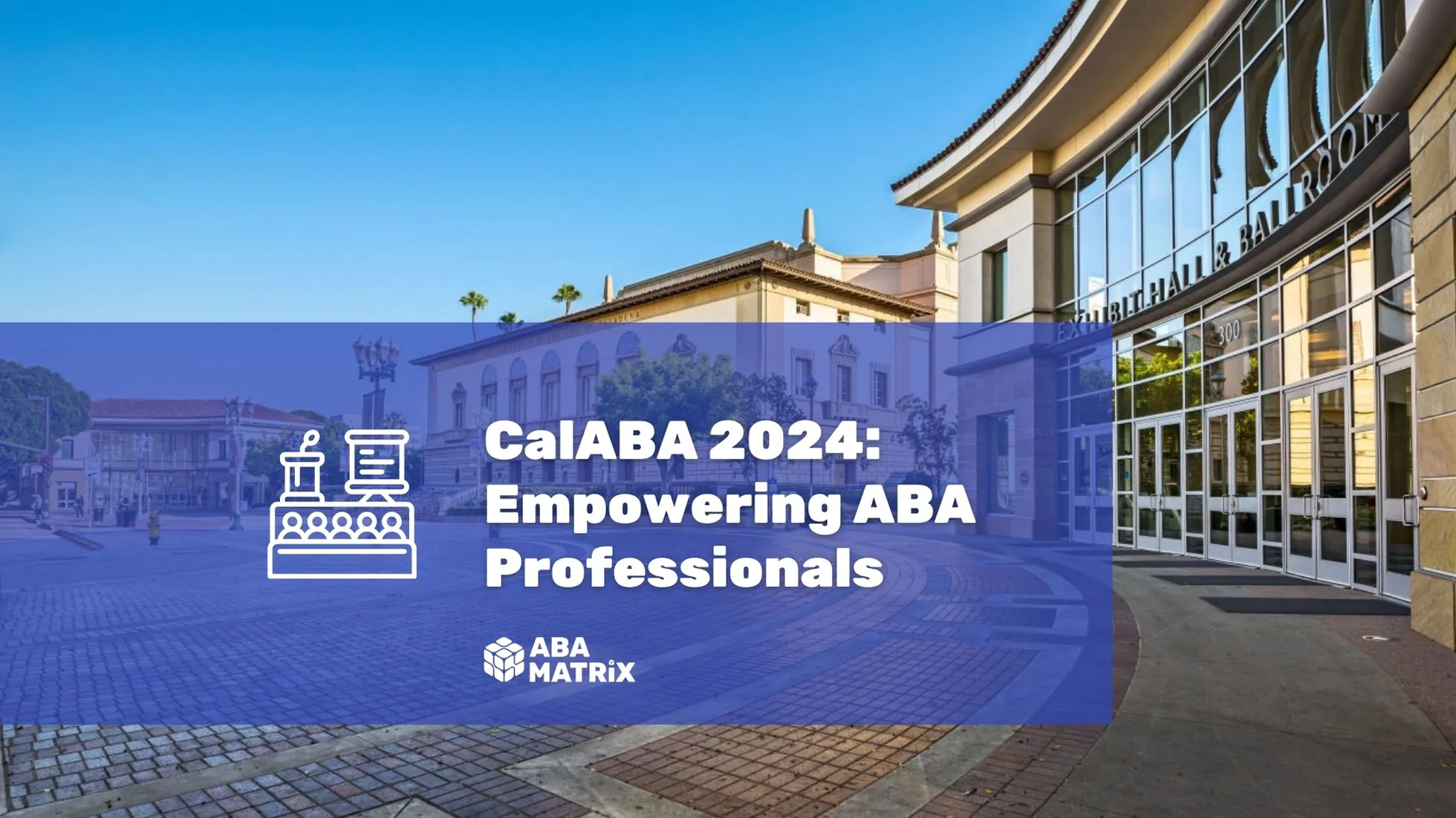 ABA Matrix is attending CalABA 2024 What to Expect